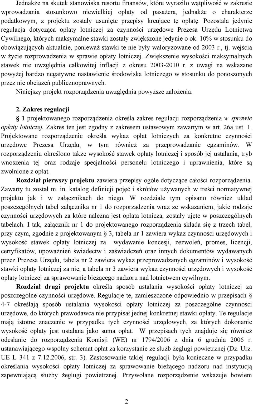 Pozostała jedynie regulacja dotycząca opłaty lotniczej za czynności urzędowe Prezesa Urzędu Lotnictwa Cywilnego, których maksymalne stawki zostały zwiększone jedynie o ok.