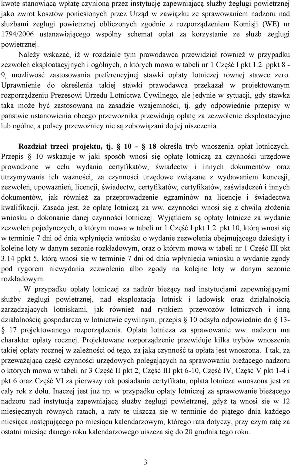 Należy wskazać, iż w rozdziale tym prawodawca przewidział również w przypadku zezwoleń eksploatacyjnych i ogólnych, o których mowa w tabeli nr 1 Część I pkt 1.2.