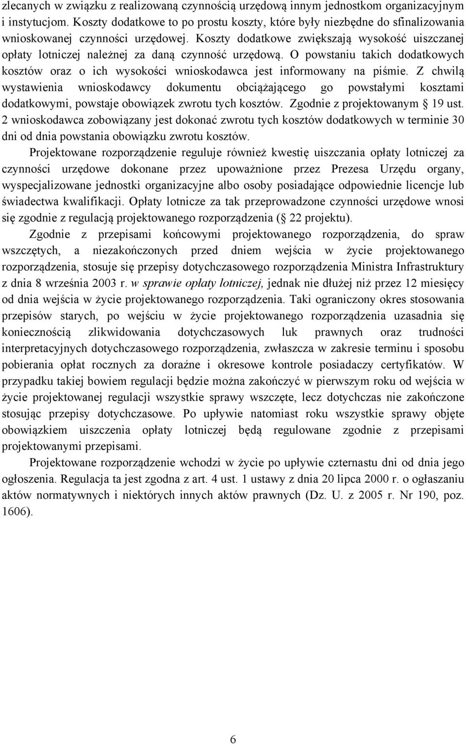 Koszty dodatkowe zwiększają wysokość uiszczanej opłaty lotniczej należnej za daną czynność urzędową.