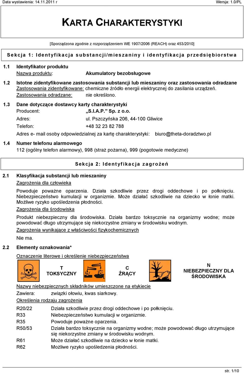 2 Istotne zidentyfikowane zastosowania substancji lub mieszaniny oraz zastosowania odradzane Zastosowania zidentyfikowane: chemiczne źródło energii elektrycznej do zasilania urządzeń.