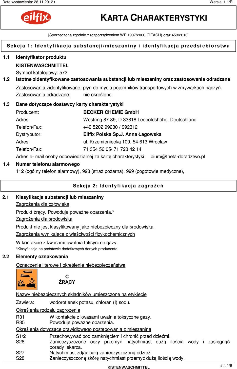 2 Istotne zidentyfikowane zastosowania substancji lub mieszaniny oraz zastosowania odradzane Zastosowania zidentyfikowane: p yn do mycia pojemników transportowych w zmywarkach naczy.
