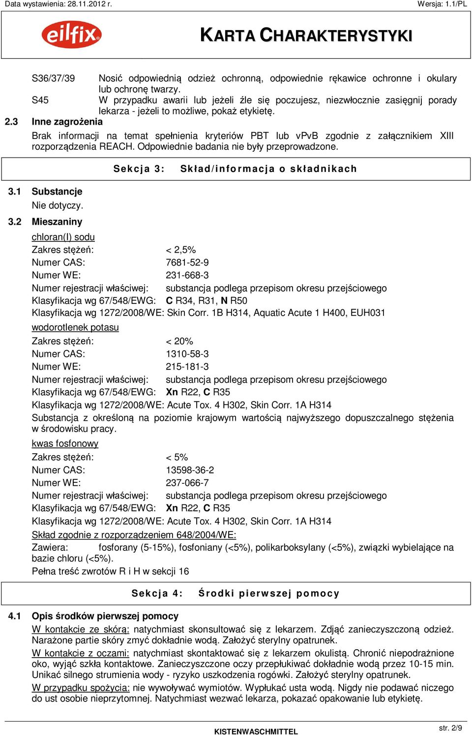 3 Inne zagro enia Brak informacji na temat spe nienia kryteriów PBT lub vpvb zgodnie z za cznikiem XIII rozporz dzenia REACH. Odpowiednie badania nie by y przeprowadzone.