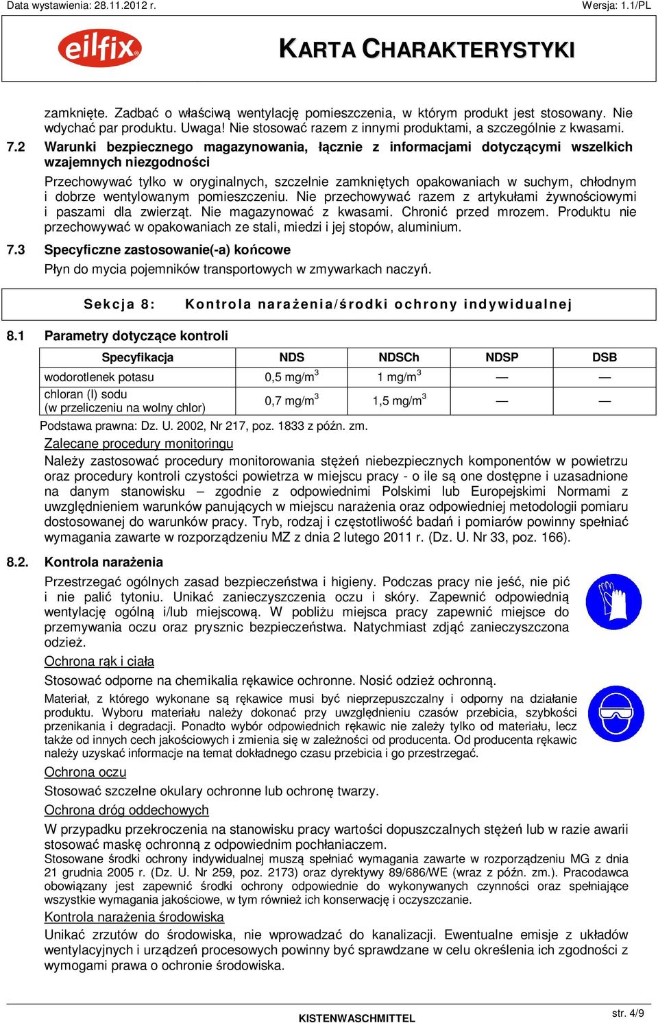 dobrze wentylowanym pomieszczeniu. Nie przechowywa razem z artyku ami ywno ciowymi i paszami dla zwierz t. Nie magazynowa z kwasami. Chroni przed mrozem.