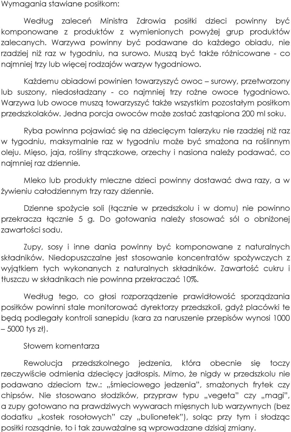 Każdemu obiadowi powinien towarzyszyć owoc surowy, przetworzony lub suszony, niedosładzany - co najmniej trzy rożne owoce tygodniowo.