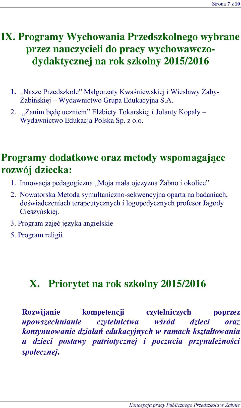 o. Programy dodatkowe oraz metody wspomagające rozwój dziecka: 1. Innowacja pedagogiczna Moja mała ojczyzna Żabno i okolice. 2.