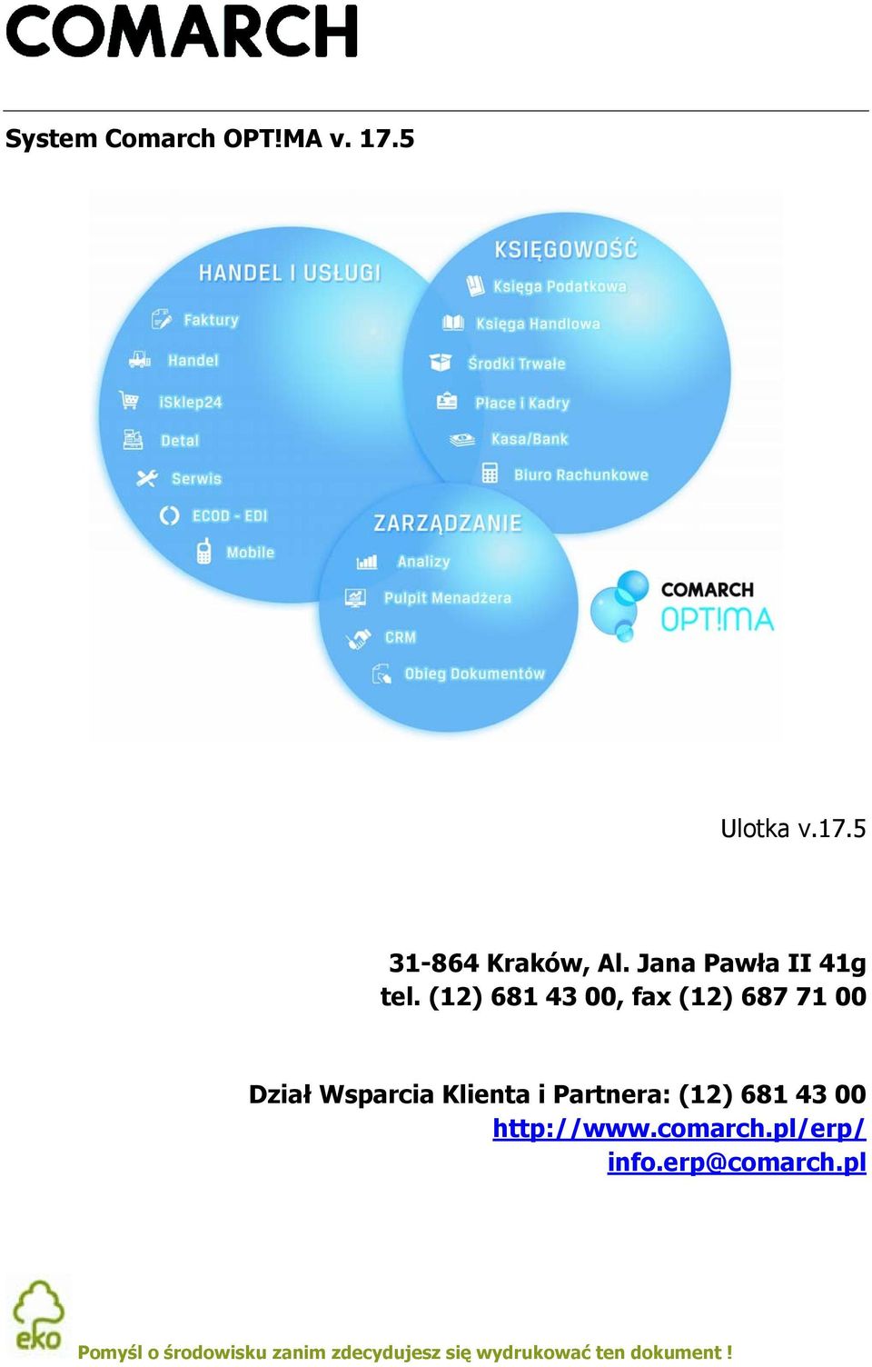 (12) 681 43 00, fax (12) 687 71 00 Dział Wsparcia Klienta i Partnera: