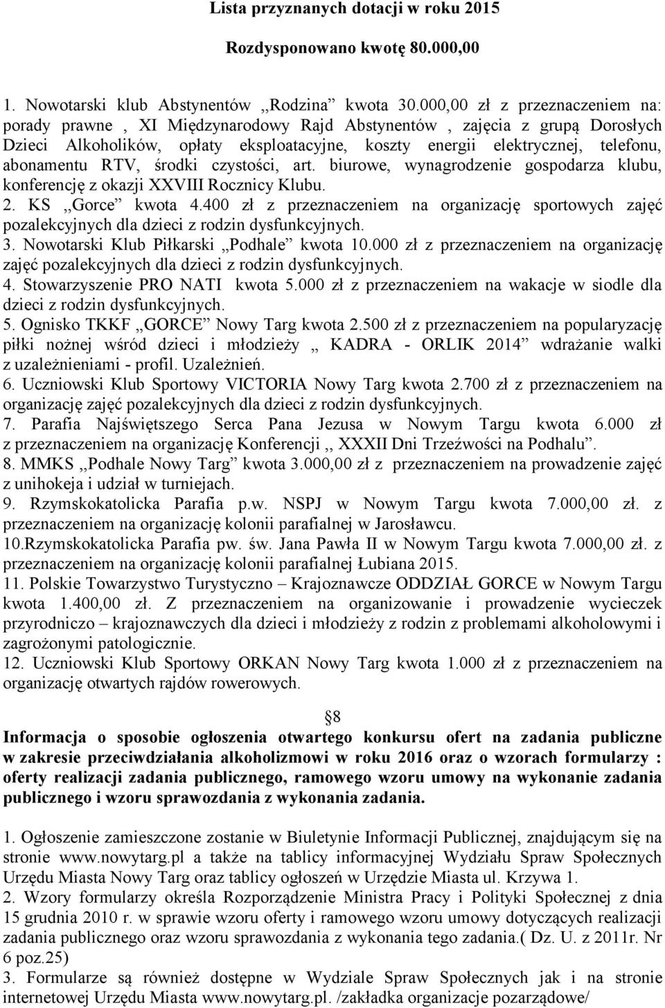 abonamentu RTV, środki czystości, art. biurowe, wynagrodzenie gospodarza klubu, konferencję z okazji XXVIII Rocznicy Klubu. 2. KS,,Gorce kwota 4.