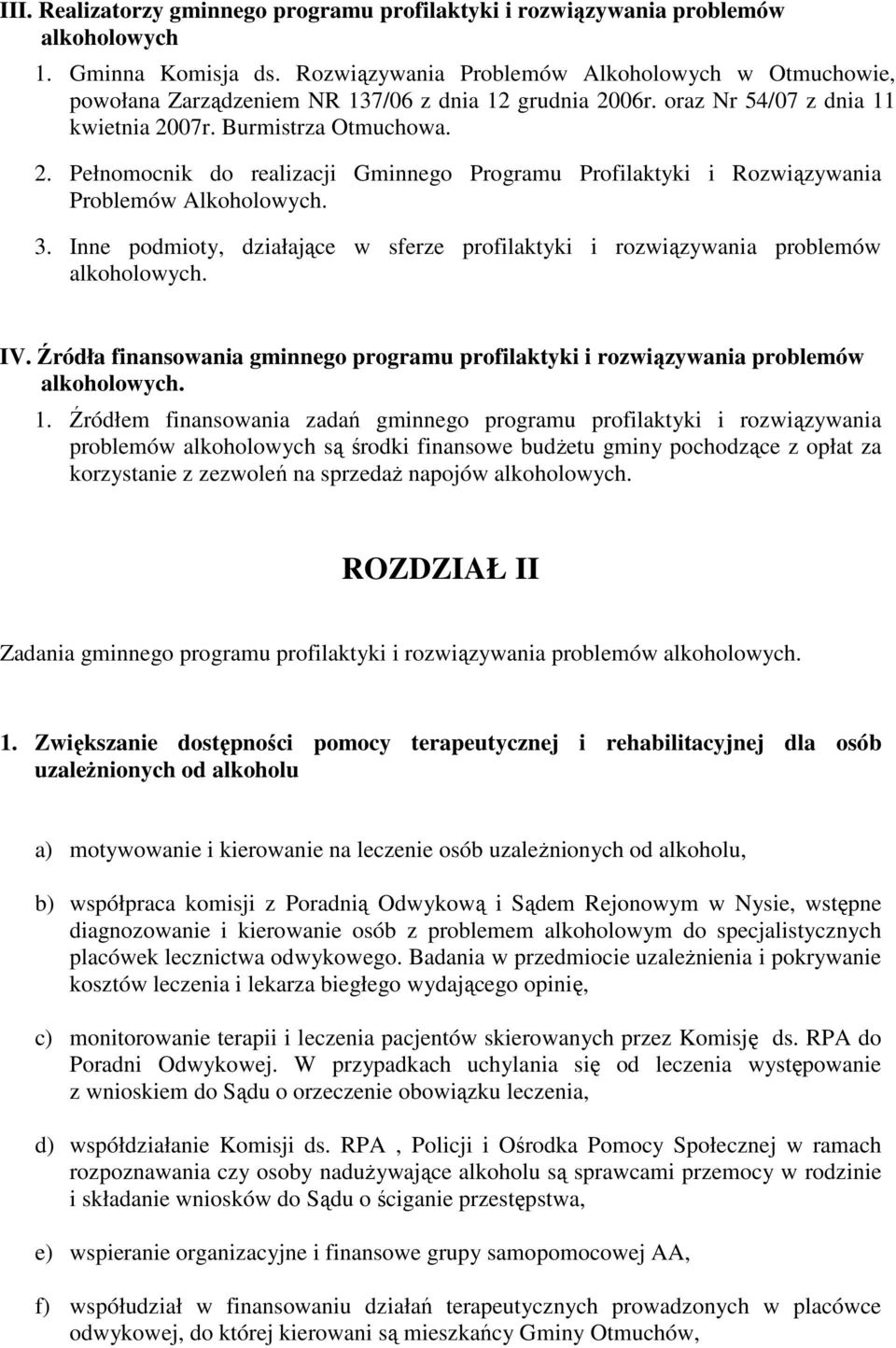 3. Inne podmioty, działające w sferze profilaktyki i rozwiązywania problemów alkoholowych. IV. Źródła finansowania gminnego programu profilaktyki i rozwiązywania problemów alkoholowych. 1.