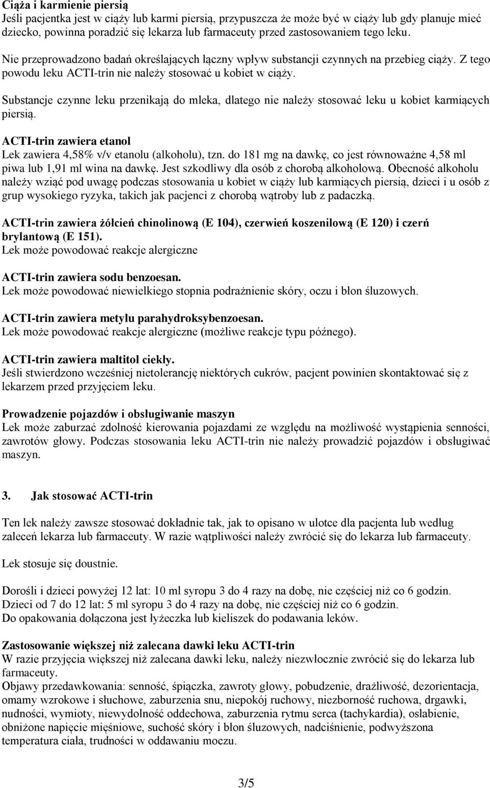 Substancje czynne leku przenikają do mleka, dlatego nie należy stosować leku u kobiet karmiących piersią. ACTI-trin zawiera etanol Lek zawiera 4,58% v/v etanolu (alkoholu), tzn.