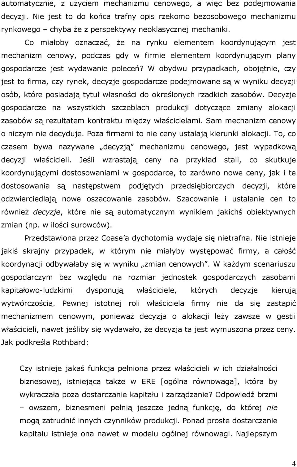 Co miałoby oznaczać, że na rynku elementem koordynującym jest mechanizm cenowy, podczas gdy w firmie elementem koordynującym plany gospodarcze jest wydawanie poleceń?