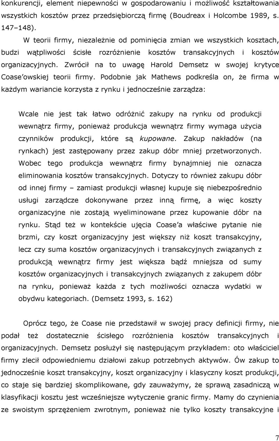 Zwrócił na to uwagę Harold Demsetz w swojej krytyce Coase owskiej teorii firmy.