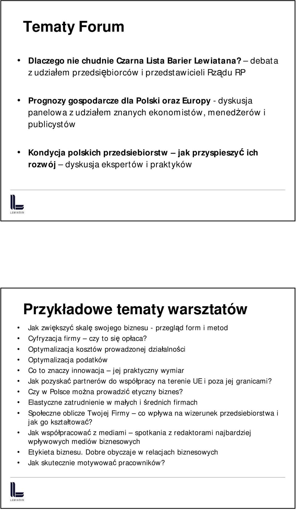 przedsiebiorstw jak przyspieszyć ich rozwój dyskusja ekspertów i praktyków Przykładowe tematy warsztatów Jak zwiększyć skalę swojego biznesu - przegląd form i metod Cyfryzacja firmy czy to się opłaca?