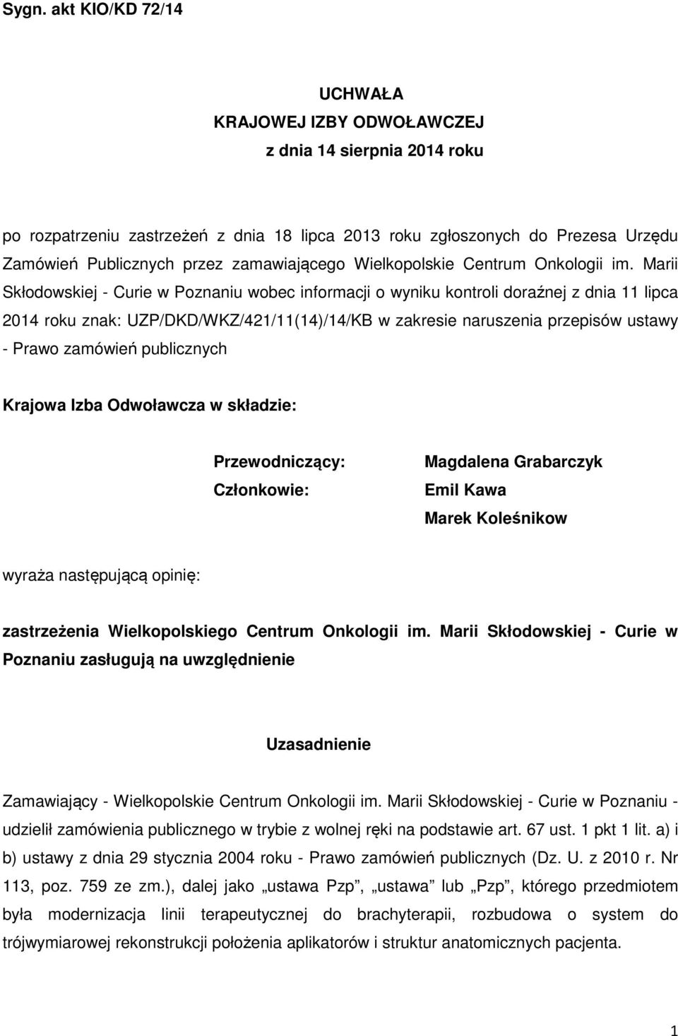 Marii Skłodowskiej - Curie w Poznaniu wobec informacji o wyniku kontroli doraźnej z dnia 11 lipca 2014 roku znak: UZP/DKD/WKZ/421/11(14)/14/KB w zakresie naruszenia przepisów ustawy - Prawo zamówień