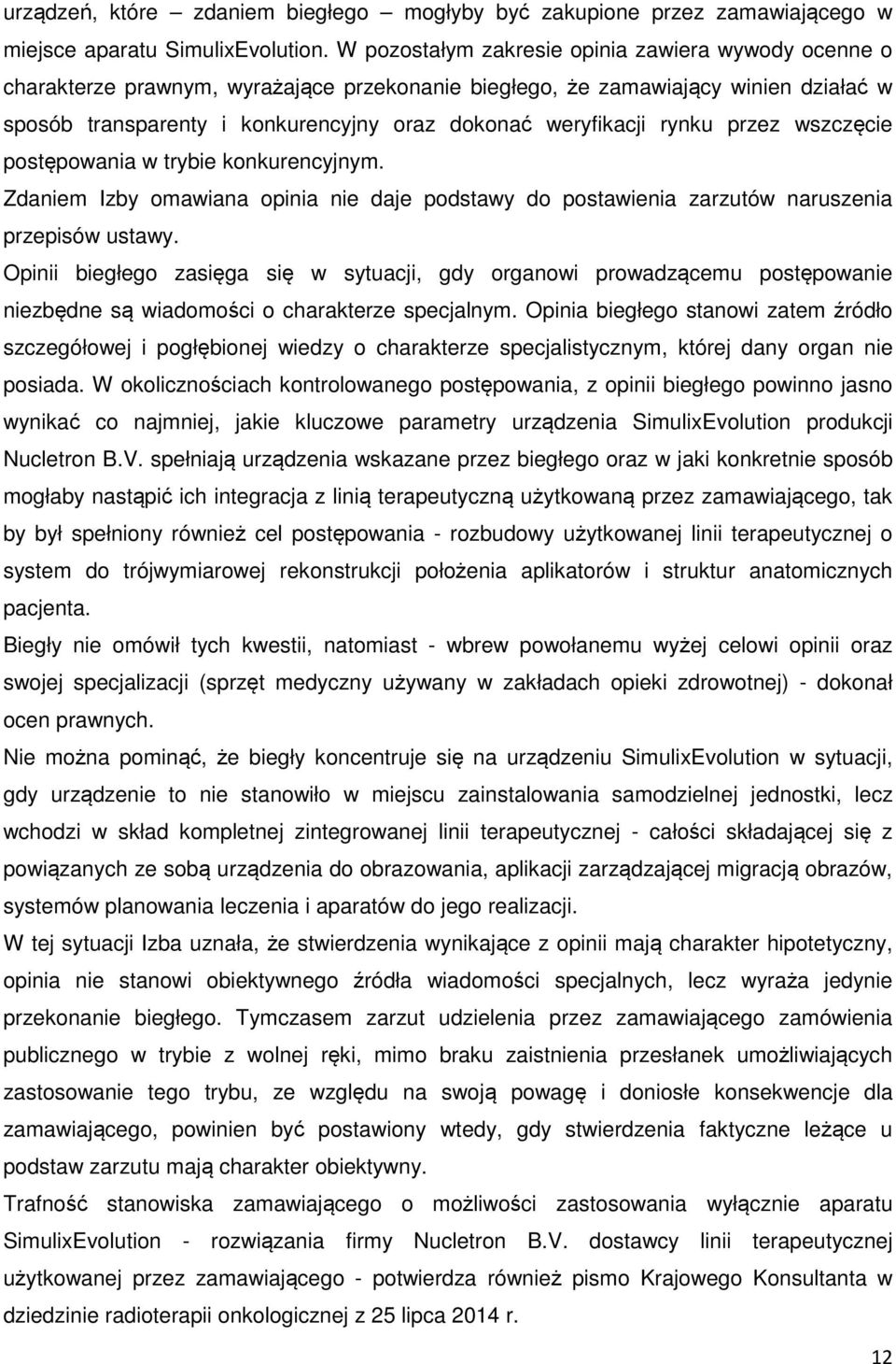 rynku przez wszczęcie postępowania w trybie konkurencyjnym. Zdaniem Izby omawiana opinia nie daje podstawy do postawienia zarzutów naruszenia przepisów ustawy.