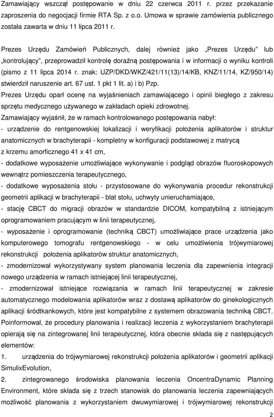 znak: UZP/DKD/WKZ/421/11(13)/14/KB, KNZ/11/14, KZ/950/14) stwierdził naruszenie art. 67 ust. 1 pkt 1 lit. a) i b) Pzp.