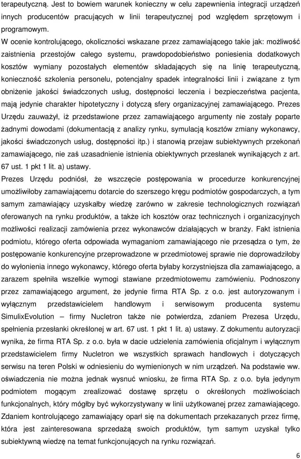 elementów składających się na linię terapeutyczną, konieczność szkolenia personelu, potencjalny spadek integralności linii i związane z tym obniżenie jakości świadczonych usług, dostępności leczenia