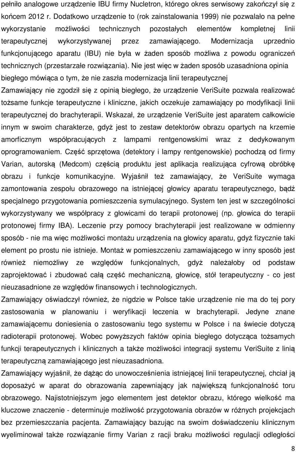 zamawiającego. Modernizacja uprzednio funkcjonującego aparatu (IBU) nie była w żaden sposób możliwa z powodu ograniczeń technicznych (przestarzałe rozwiązania).