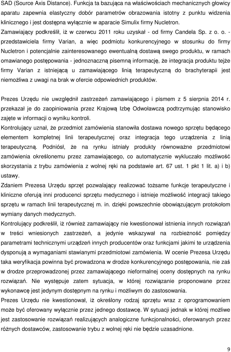 firmy Nucletron. Zamawiający podkreślił, iż w czerwcu 2011 roku uzyskał - od