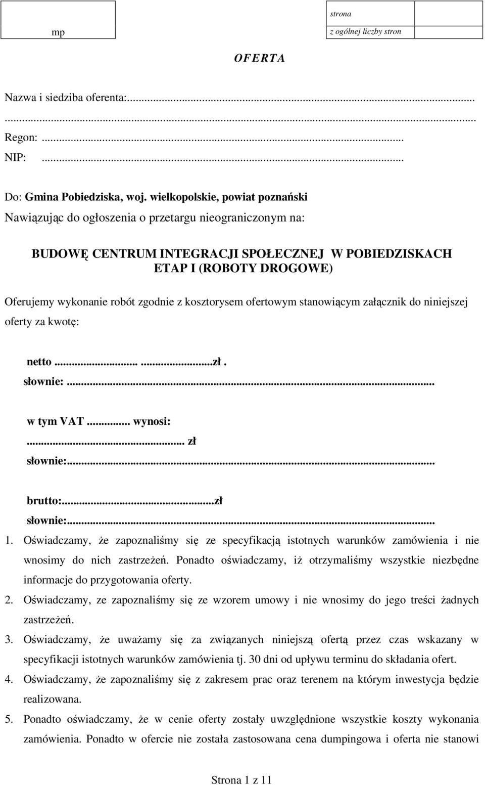 z kosztorysem ofertowym stanowiącym załącznik do niniejszej oferty za kwotę: netto......zł. słownie:... w tym VAT... wynosi:... zł słownie:... brutto:...zł słownie:... 1.