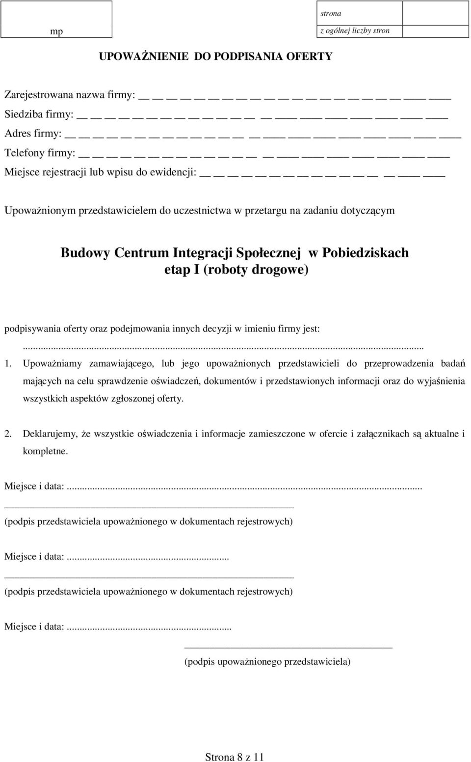 Upoważniamy zamawiającego, lub jego upoważnionych przedstawicieli do przeprowadzenia badań mających na celu sprawdzenie oświadczeń, dokumentów i przedstawionych informacji oraz do wyjaśnienia