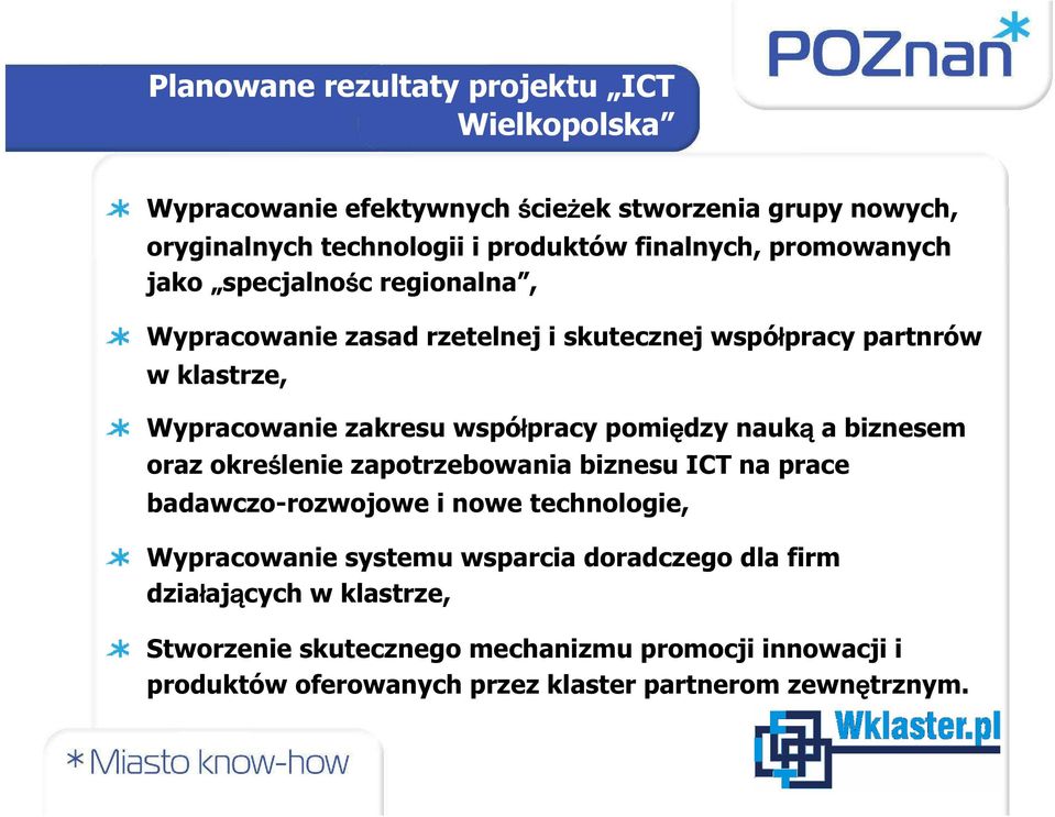 pomiędzy nauką a biznesem oraz określenie zapotrzebowania biznesu ICT na prace badawczo-rozwojowe i nowe technologie, Wypracowanie systemu wsparcia