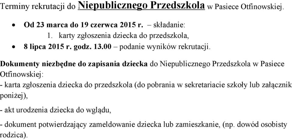 Dokumenty niezbędne do zapisania dziecka do Niepublicznego Przedszkola w Pasiece Otfinowskiej: karta zgłoszenia dziecka do przedszkola