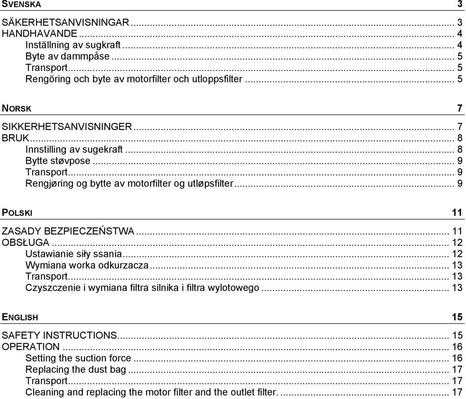 .. 9 POLSKI 11 ZASADY BEZPIECZEŃSTWA... 11 OBSŁUGA... 12 Ustawianie siły ssania... 12 Wymiana worka odkurzacza... 13 Transport.