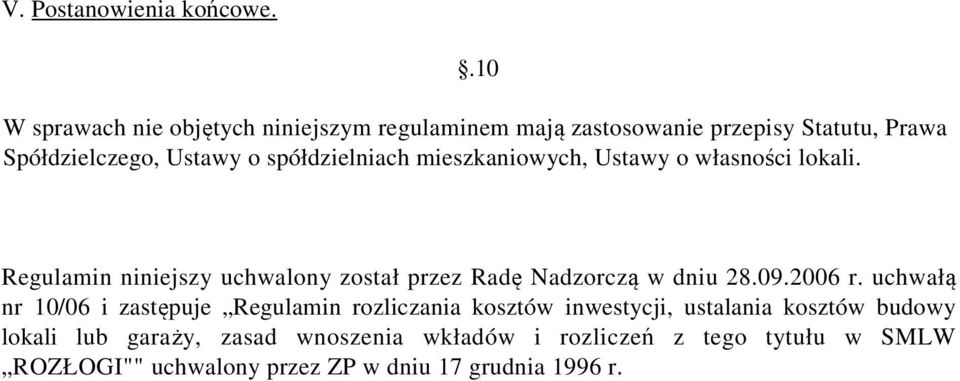 spółdzielniach mieszkaniowych, Ustawy o własności lokali. Regulamin niniejszy uchwalony został przez Radę Nadzorczą w dniu 28.