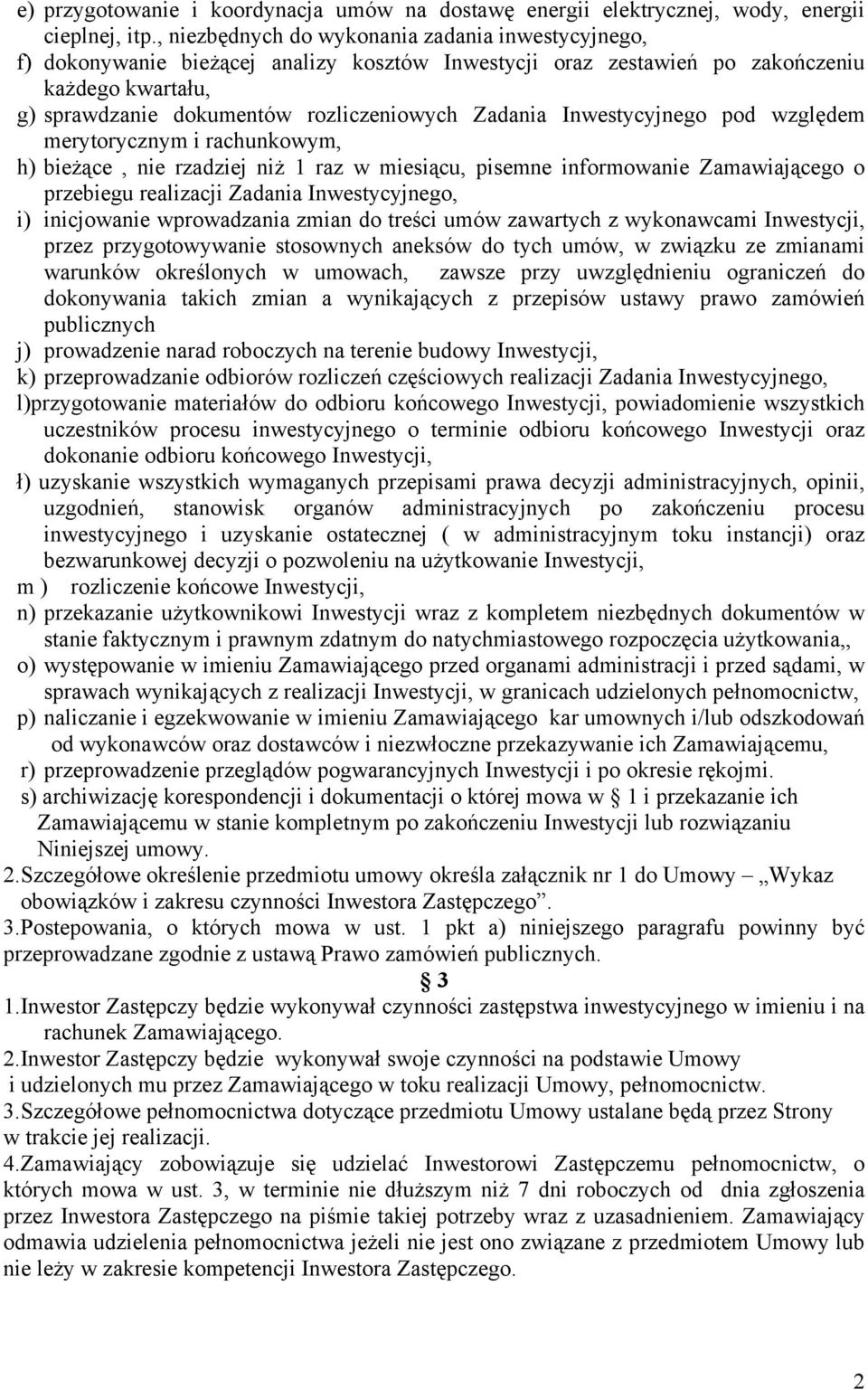 Inwestycyjnego pod względem merytorycznym i rachunkowym, h) bieżące, nie rzadziej niż 1 raz w miesiącu, pisemne informowanie Zamawiającego o przebiegu realizacji Zadania Inwestycyjnego, i)