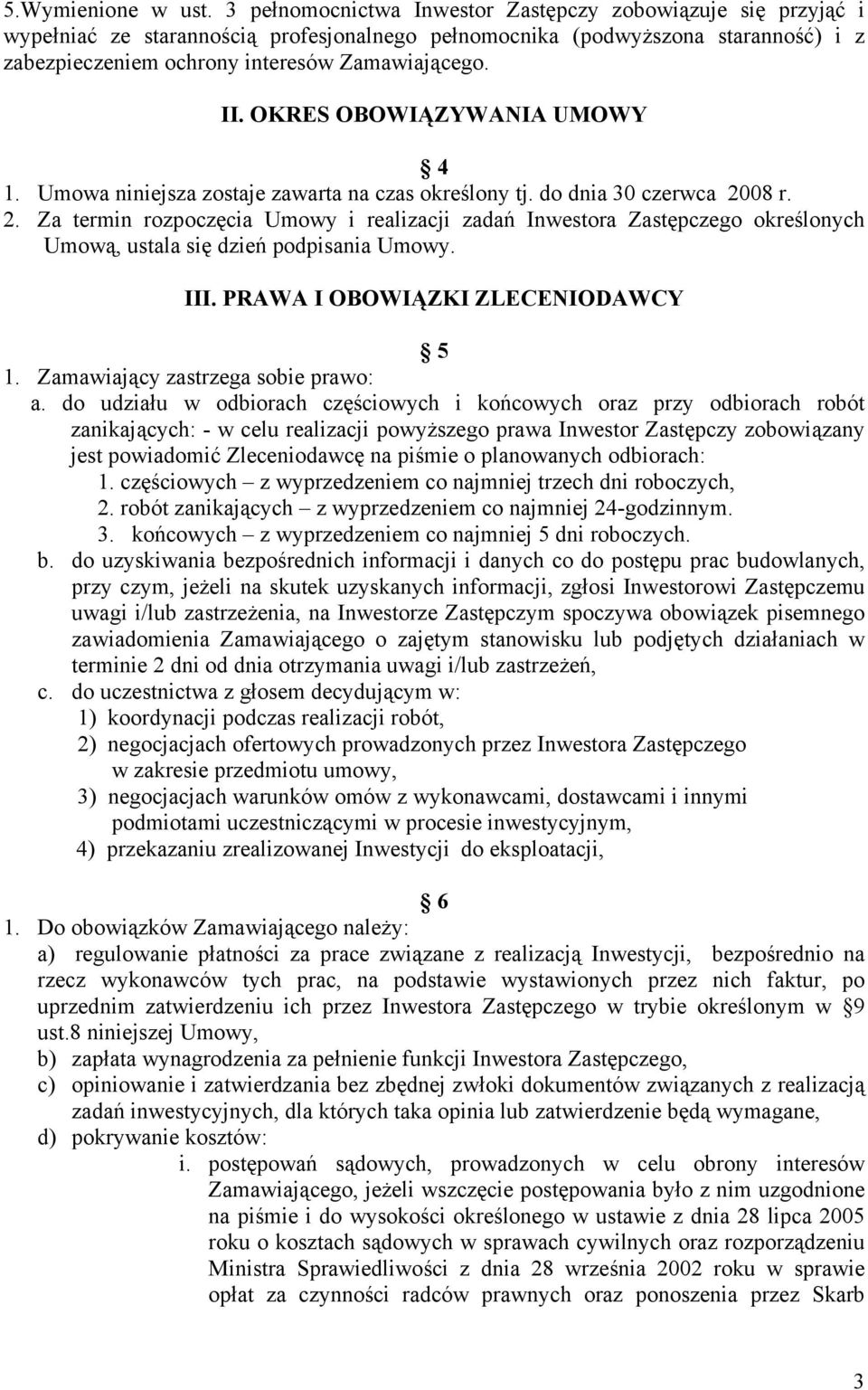OKRES OBOWIĄZYWANIA UMOWY 4 1. Umowa niniejsza zostaje zawarta na czas określony tj. do dnia 30 czerwca 20