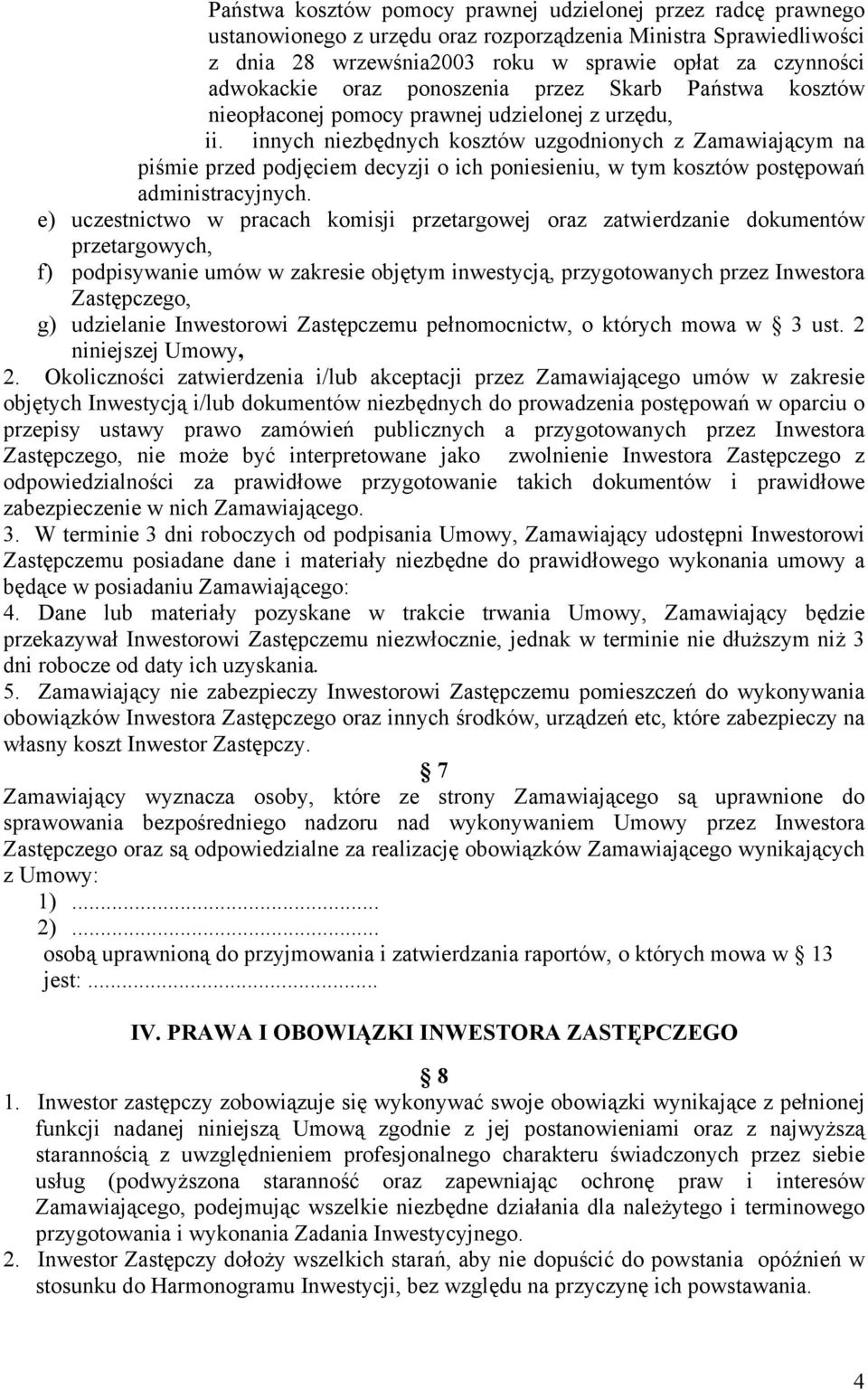 innych niezbędnych kosztów uzgodnionych z Zamawiającym na piśmie przed podjęciem decyzji o ich poniesieniu, w tym kosztów postępowań administracyjnych.