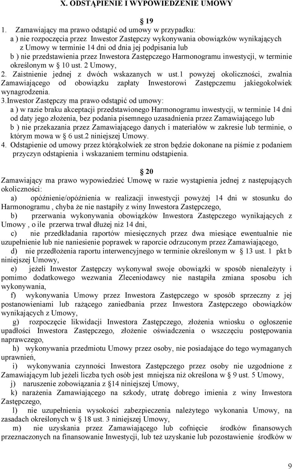 przedstawienia przez Inwestora Zastępczego Harmonogramu inwestycji, w terminie określonym w 10 ust. 2 Umowy, 2. Zaistnienie jednej z dwóch wskazanych w ust.