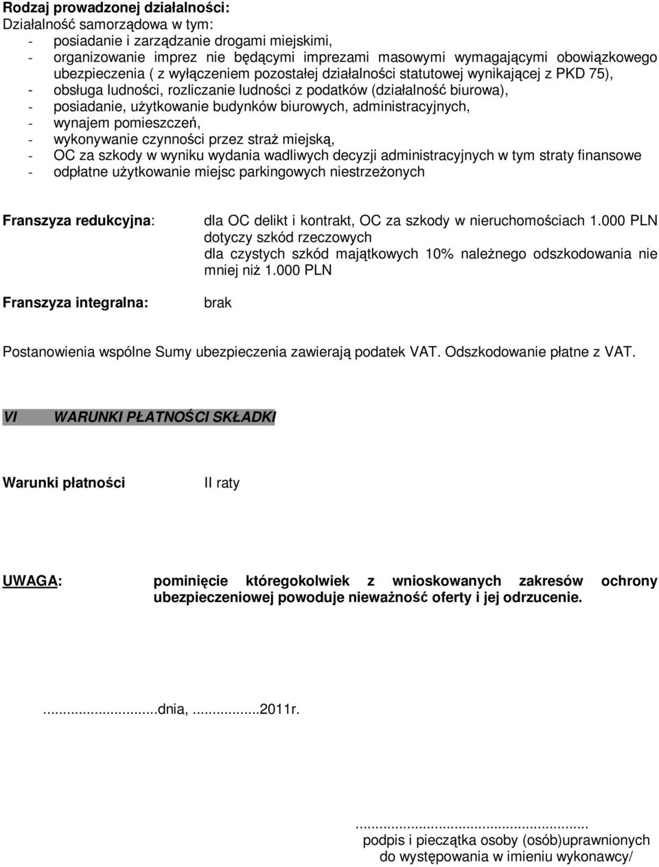 biurowych, administracyjnych, - wynajem pomieszczeń, - wykonywanie czynności przez straŝ miejską, - OC za szkody w wyniku wydania wadliwych decyzji administracyjnych w tym straty finansowe - odpłatne