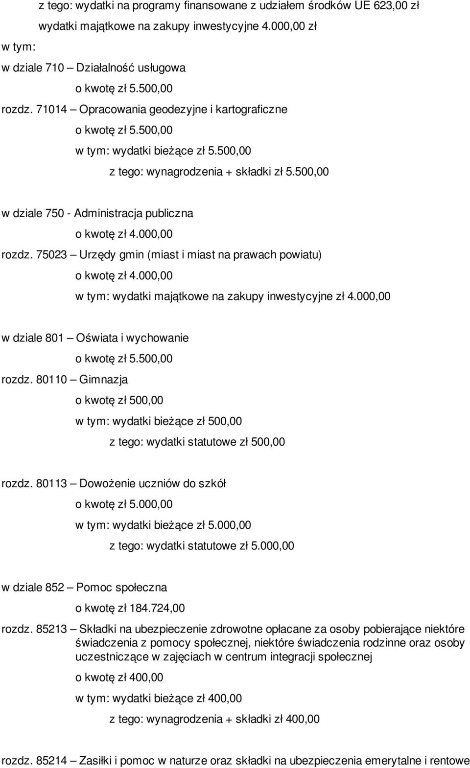 75023 Urzędy gmin (miast i miast na prawach powiatu) wydatki majątkowe na zakupy inwestycyjne zł 4.000,00 w dziale 801 Oświata i wychowanie rozdz.