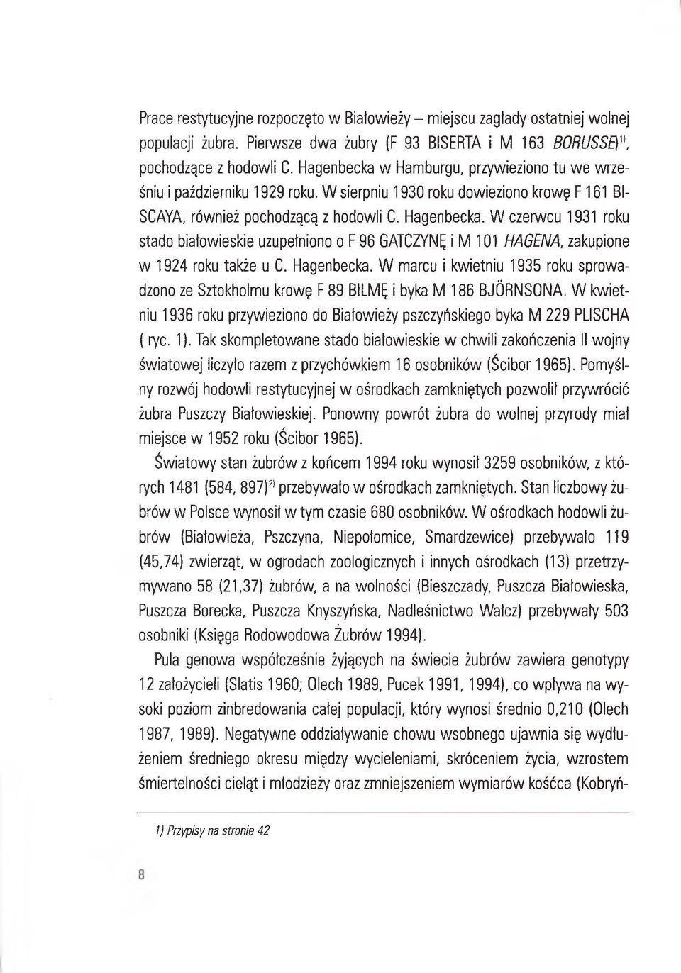 W czerwcu 1931 roku stado białowieskie uzupełniono o F 96 GATCZYNĘ i M 101 HAGENA, zakupione w 1924 roku także u C. Hagenbecka.