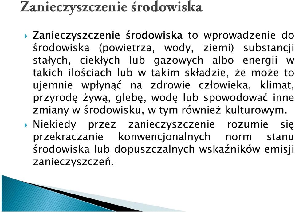 przyrodę żywą, glebę, wodę lub spowodować inne zmiany w środowisku, w tym również kulturowym.