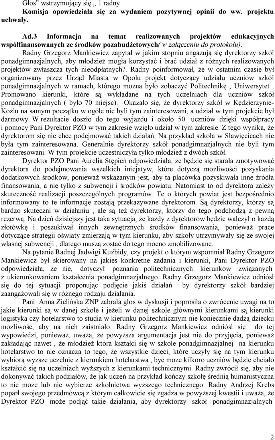 Radny Grzegorz Mankiewicz zapytał w jakim stopniu angażują się dyrektorzy szkół ponadgimnazjalnych, aby młodzież mogła korzystać i brać udział z różnych realizowanych projektów zwłaszcza tych