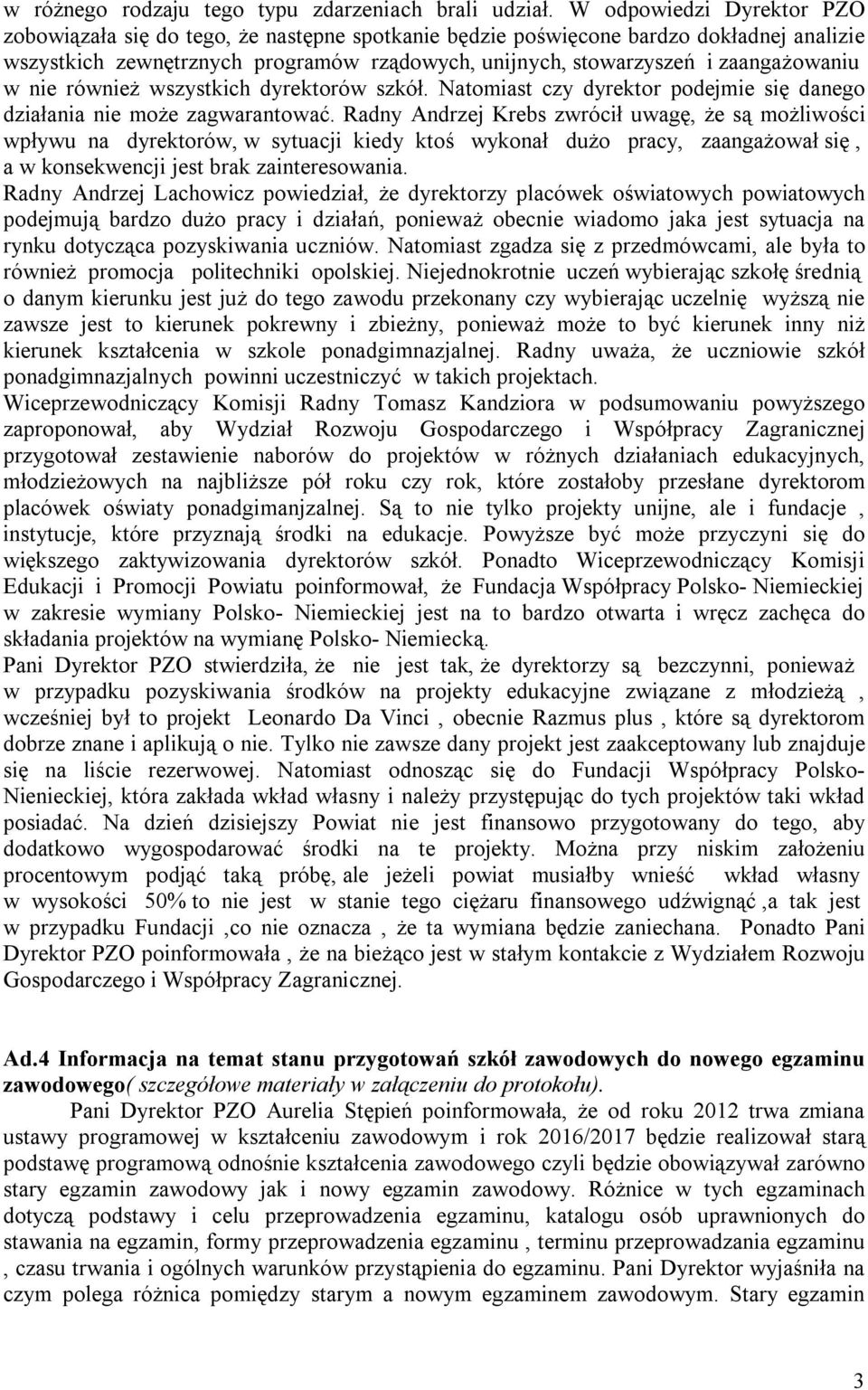 zaangażowaniu w nie również wszystkich dyrektorów szkół. Natomiast czy dyrektor podejmie się danego działania nie może zagwarantować.