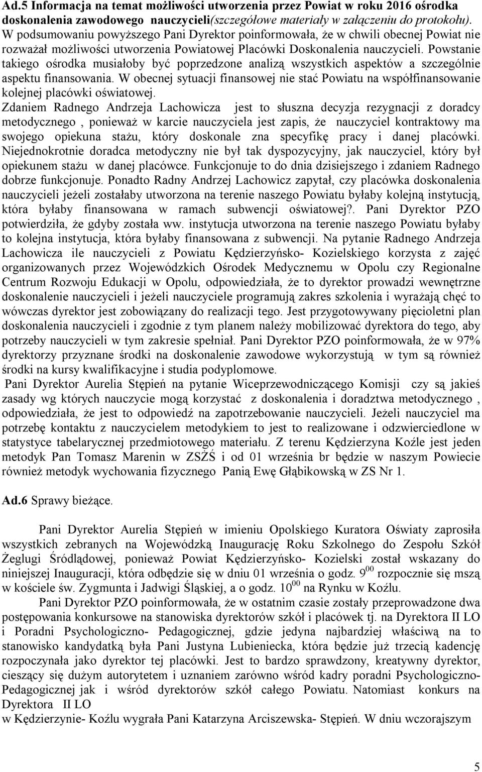 Powstanie takiego ośrodka musiałoby być poprzedzone analizą wszystkich aspektów a szczególnie aspektu finansowania.