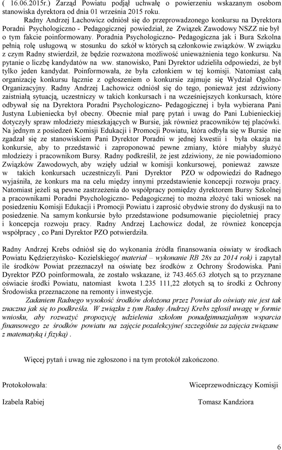 Poradnia Psychologiczno- Pedagogiczna jak i Bura Szkolna pełnią rolę usługową w stosunku do szkół w których są członkowie związków.