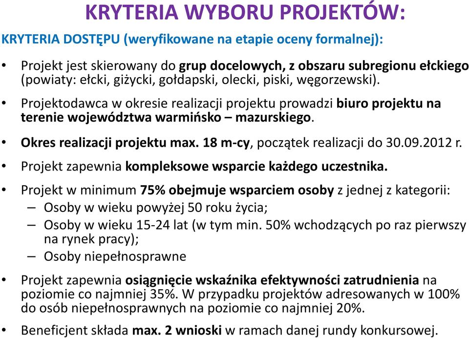 18 m-cy, początek realizacji do 30.09.2012 r. Projekt zapewnia kompleksowe wsparcie każdego uczestnika.