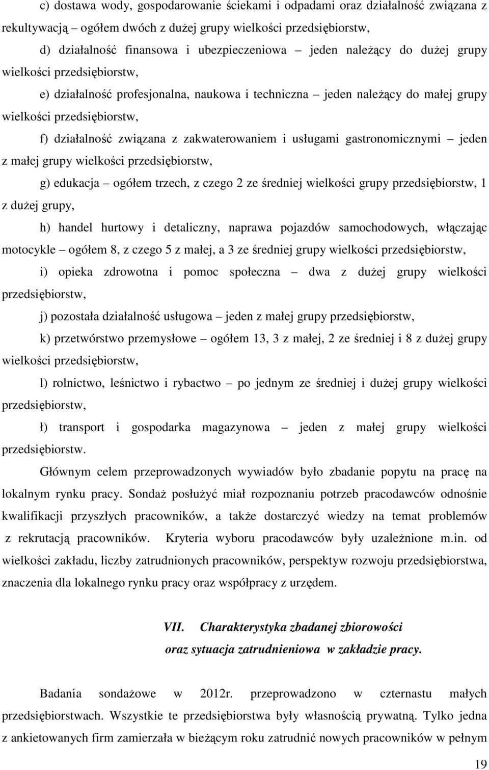 zakwaterowaniem i usługami gastronomicznymi jeden z małej grupy wielkości przedsiębiorstw, g) edukacja ogółem trzech, z czego 2 ze średniej wielkości grupy przedsiębiorstw, 1 z dużej grupy, h) handel