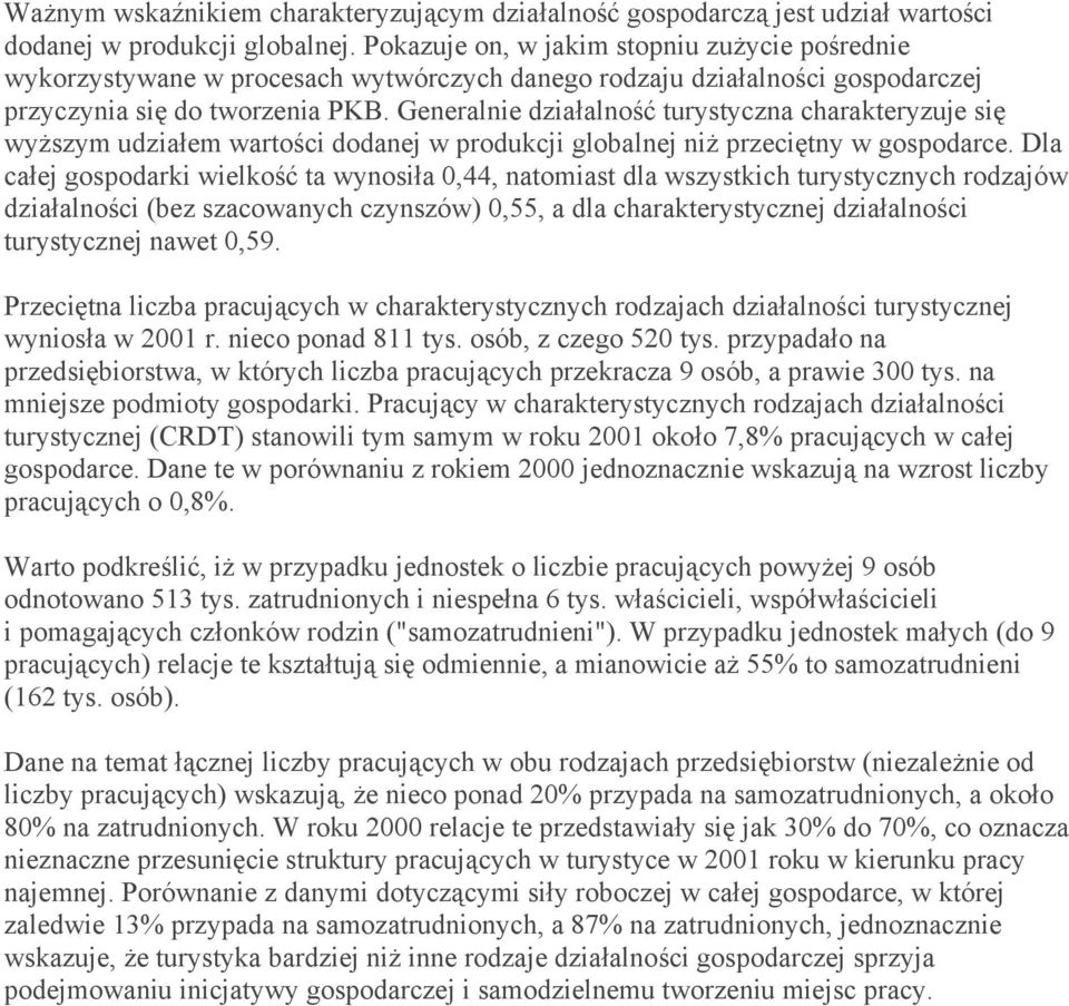 Generalnie działalność turystyczna charakteryzuje się wyższym udziałem wartości dodanej w produkcji globalnej niż przeciętny w gospodarce.