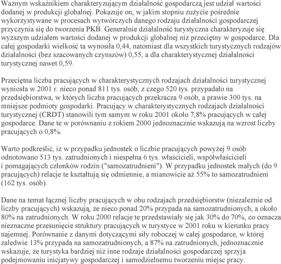 Generalnie działalność turystyczna charakteryzuje się wyższym udziałem wartości dodanej w produkcji globalnej niż przeciętny w gospodarce.