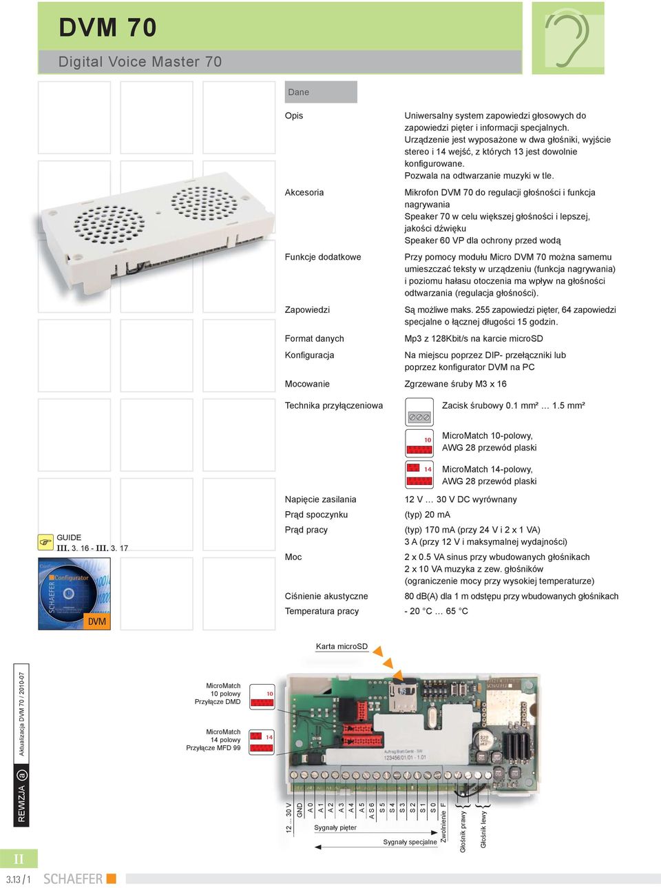 Mikrofon DVM 70 do regulacji głośności i funkcja nagrywania Speaker 70 w celu większej głośności i lepszej, jakości dźwięku Speaker 60 VP dla ochrony przed wodą Przy pomocy modułu Micro DVM 70 można