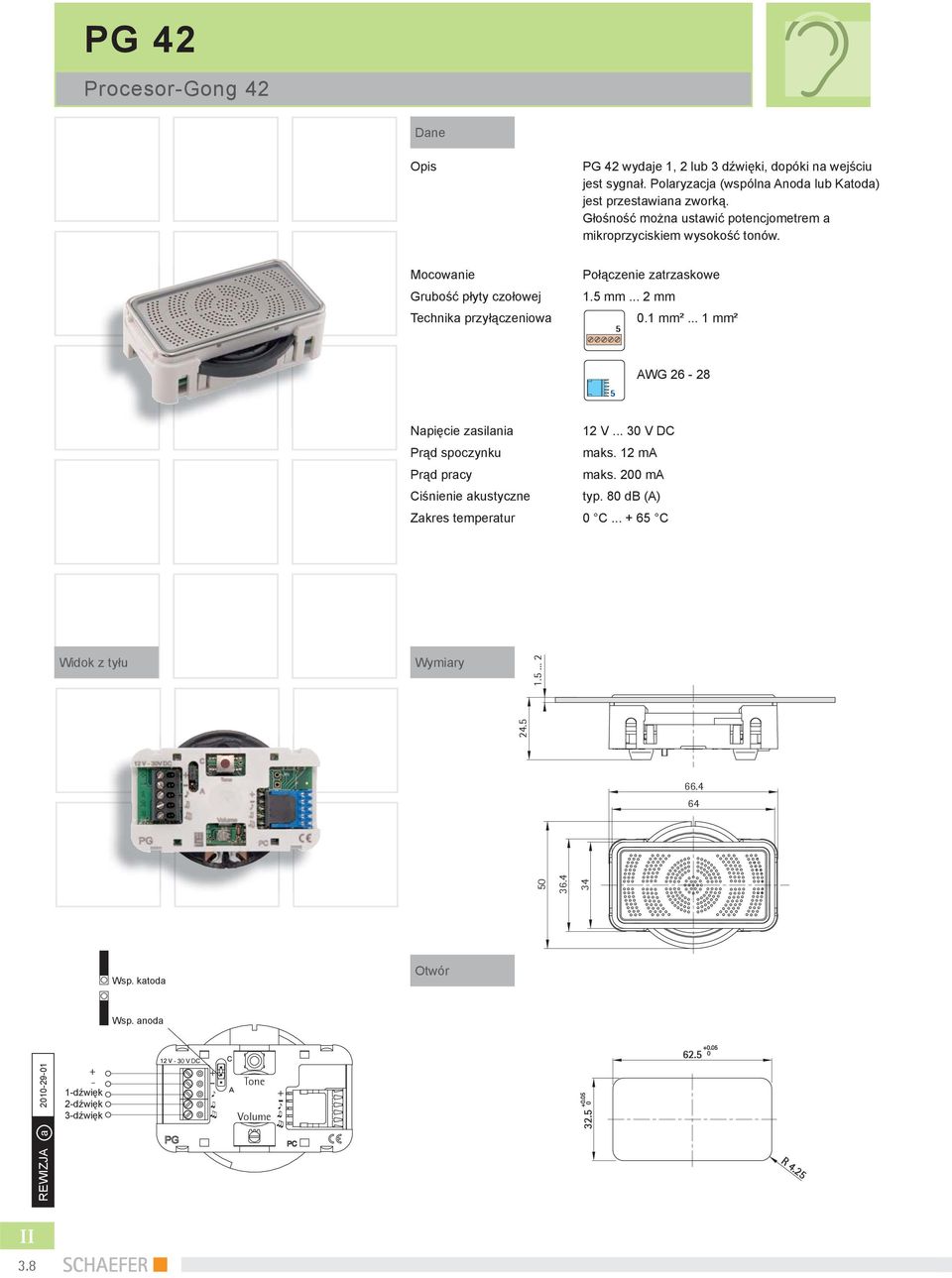 .. 1 mm² 5 5 AWG 26-28 Napięcie zasilania 12 V... 30 V D Prąd spoczynku maks. 12 ma Prąd pracy maks. 200 ma iśnienie akustyczne typ. 80 db (A) Zakres temperatur 0.