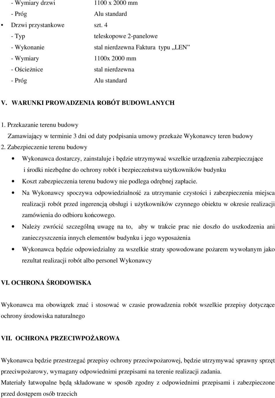 Przekazanie terenu budowy Zamawiający w terminie 3 dni od daty podpisania umowy przekaże Wykonawcy teren budowy 2.