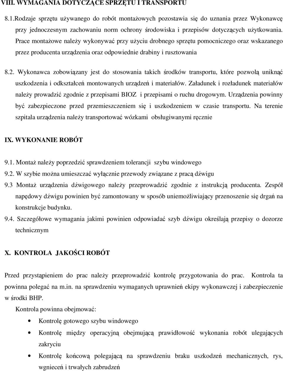 Prace montażowe należy wykonywać przy użyciu drobnego sprzętu pomocniczego oraz wskazanego przez producenta urządzenia oraz odpowiednie drabiny i rusztowania 8.2.