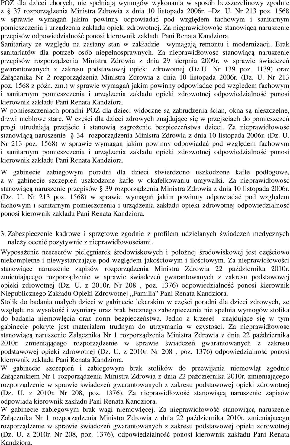 zastany stan w zakładzie wymagają remontu i modernizacji. Brak sanitariatów dla potrzeb osób niepełnosprawnych.