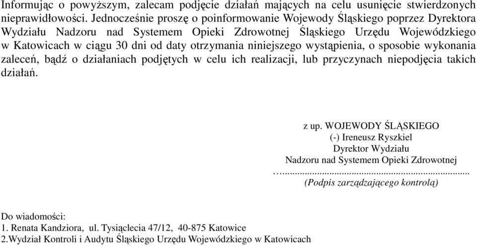 daty otrzymania niniejszego wystąpienia, o sposobie wykonania zaleceń, bądź o działaniach podjętych w celu ich realizacji, lub przyczynach niepodjęcia takich działań. z up.